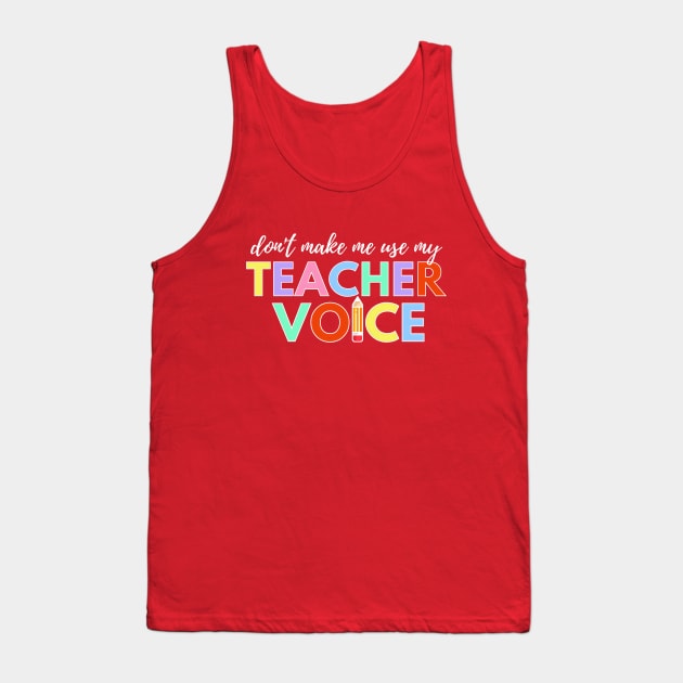Don't make me use my TEACHER voice - V2 Tank Top by InkWaveTee